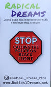 Stop Calling the police on black people pin - Radical Dreams Pins