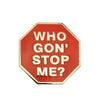 Who Gon' Stop Me? Lapel Pin