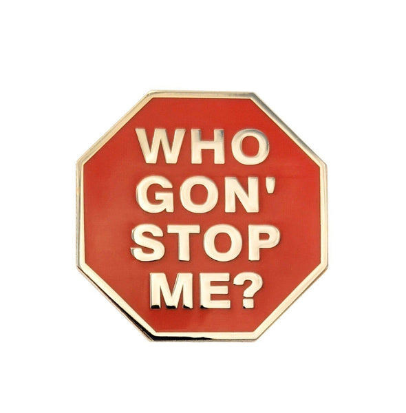 Who Gon' Stop Me? Lapel Pin